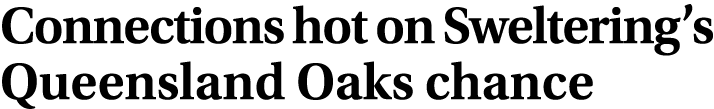 Connections hot on Sweltering’s Queensland Oaks chance