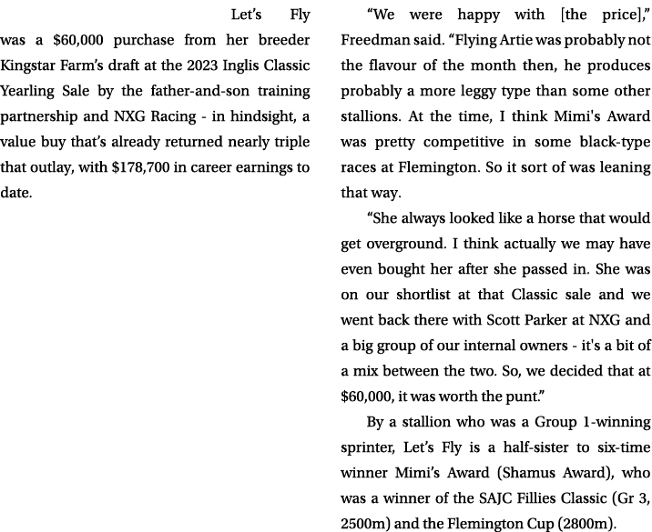 Let’s Fly was a $60,000 purchase from her breeder Kingstar Farm’s draft at the 2023 Inglis Classic Yearling Sale by t...