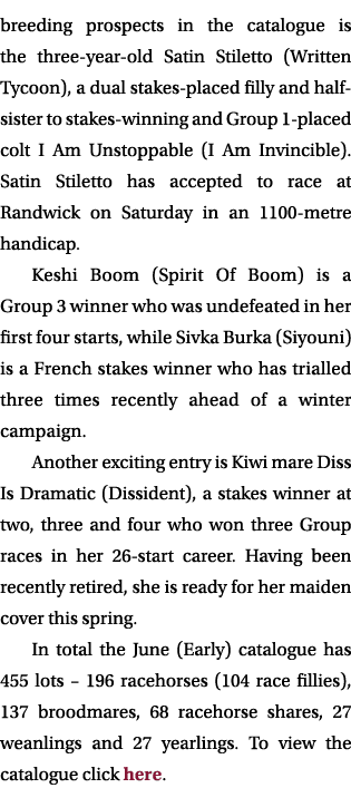 breeding prospects in the catalogue is the three year old Satin Stiletto (Written Tycoon), a dual stakes placed filly...