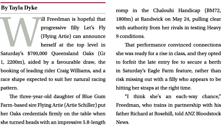 ￼ Will Freedman is hopeful that progressive filly Let’s Fly (Flying Artie) can announce herself at the top level in S...