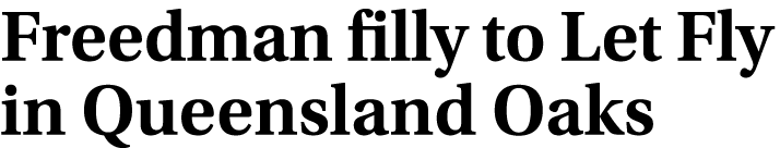 Freedman filly to Let Fly in Queensland Oaks