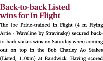 Back to back Listed wins for In Flight The Joe Pride trained In Flight (4 m Flying Artie Waveline by Stravinsky) secu...