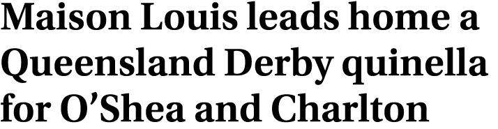 Maison Louis leads home a Queensland Derby quinella for O’Shea and Charlton