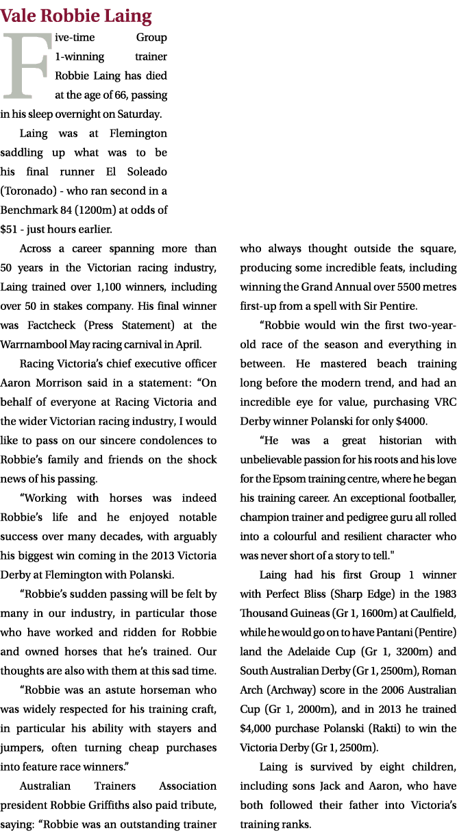 Vale Robbie Laing Five time Group 1 winning trainer Robbie Laing has died at the age of 66, passing in his sleep over...