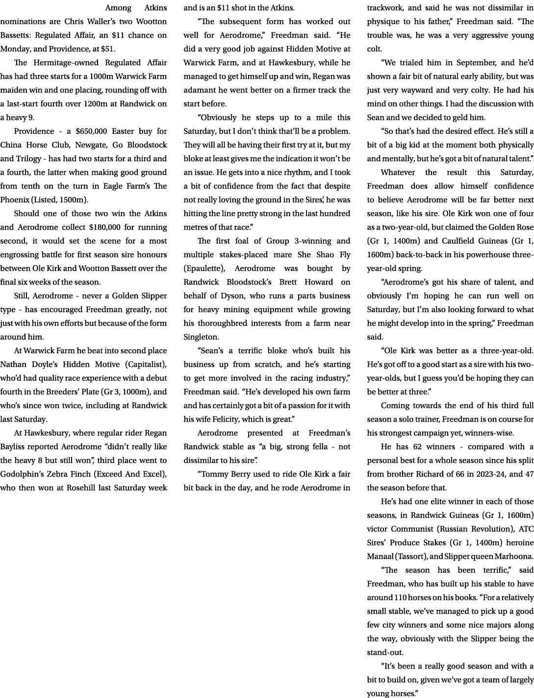 Among Atkins nominations are Chris Waller’s two Wootton Bassetts: Regulated Affair, an $11 chance on Monday, and Prov...