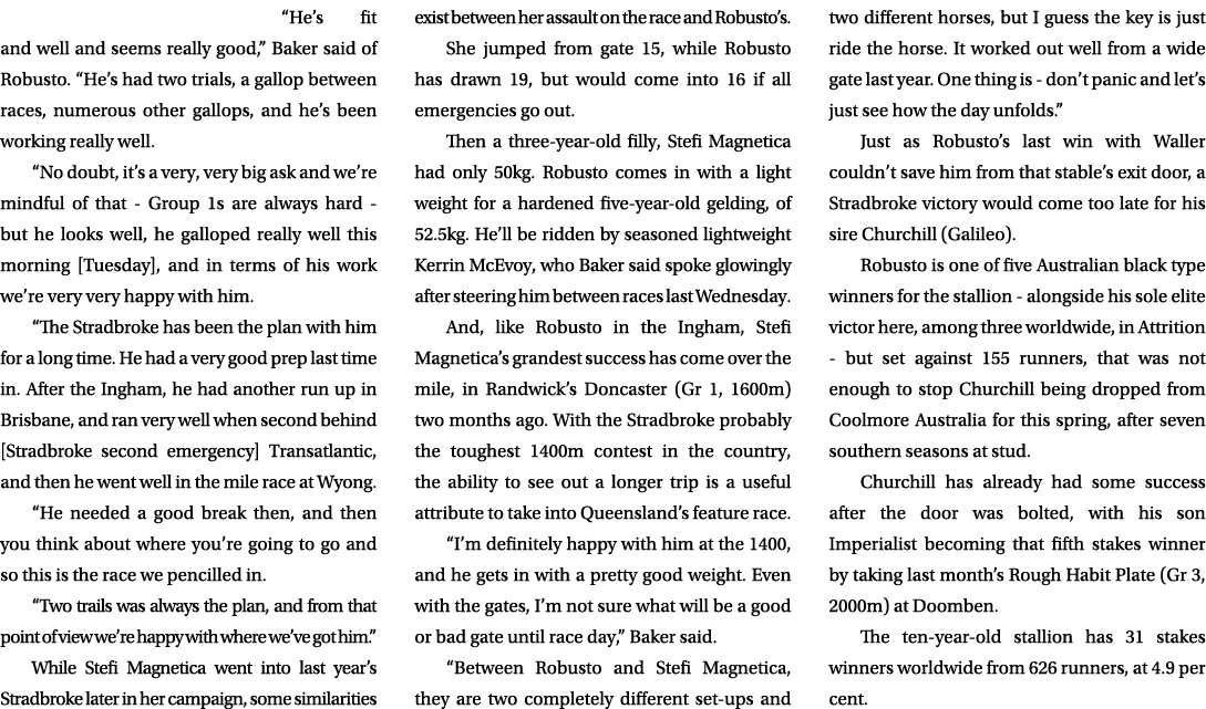 “He’s fit and well and seems really good,” Baker said of Robusto. “He’s had two trials, a gallop between races, numer...