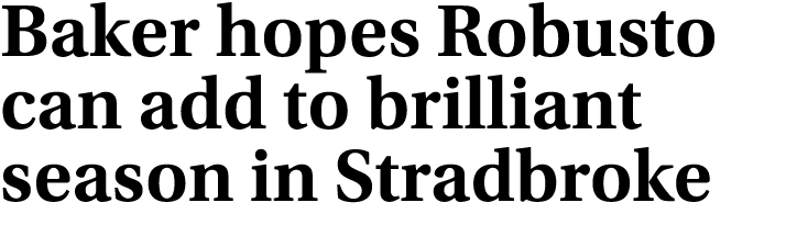 Baker hopes Robusto can add to brilliant season in Stradbroke