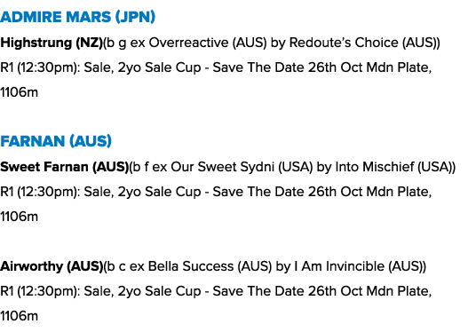 Admire Mars (JPN) Highstrung (NZ)(b g ex Overreactive (AUS) by Redoute’s Choice (AUS)) R1 (12:30pm): Sale, 2yo Sale C...