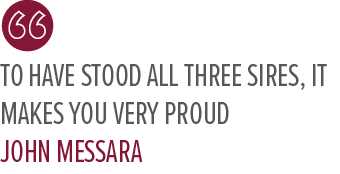 To have stood all three sires, it makes you very proud John Messar