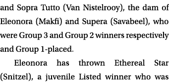 and Sopra Tutto (Van Nistelrooy), the dam of Eleonora (Makfi) and Supera (Savabeel), who were Group 3 and Group 2 win...