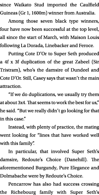 since Waikato Stud imported the Caulfield Guineas (Gr 1, 1600m) winner from Australia. Among those seven black type w...