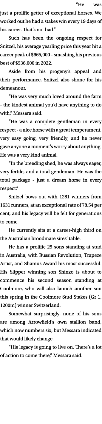 “He was just a prolific getter of exceptional horses. We worked out he had a stakes win every 19 days of his career. ...