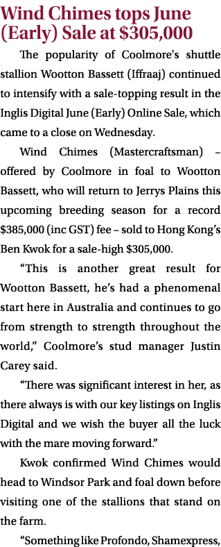 Wind Chimes tops June (Early) Sale at $305,000 The popularity of Coolmore's shuttle stallion Wootton Bassett (Iffraaj...