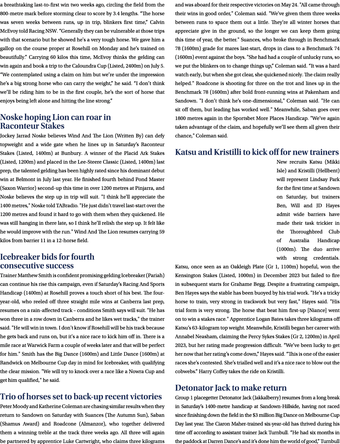 a breathtaking last to first win two weeks ago, circling the field from the 800 metre mark before storming clear to s...