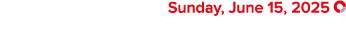  Sunday, June 15, 2025 ￼