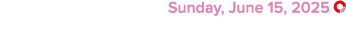  Sunday, June 15, 2025 ￼