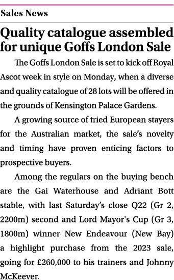  ￼ Quality catalogue assembled for unique Goffs London Sale The Goffs London Sale is set to kick off Royal Ascot week...