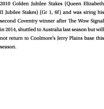 2010 Golden Jubilee Stakes (Queen Elizabeth II Jubilee Stakes) (Gr 1, 6f) and was siring his second Coventry winner a...