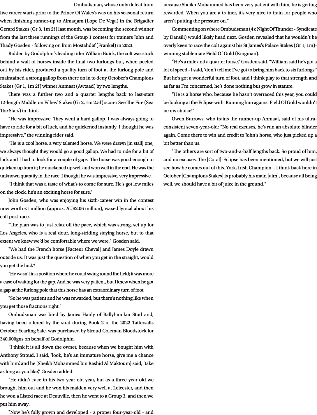 Ombudsman, whose only defeat from five career starts prior to the Prince Of Wales’s was on his seasonal return when f...
