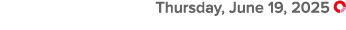  Thursday, June 19, 2025 ￼