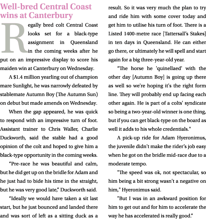 Well bred Central Coast wins at Canterbury Regally bred colt Central Coast looks set for a black type assignment in Q...