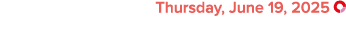  Thursday, June 19, 2025 ￼