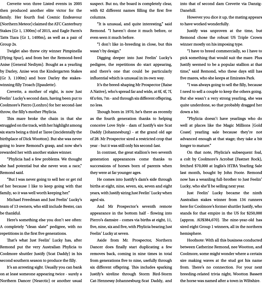 Crevette won three Listed events in 2005 then produced another elite victor for the family. Her fourth foal Cosmic En...