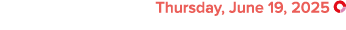  Thursday, June 19, 2025 ￼