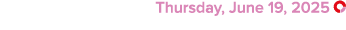  Thursday, June 19, 2025 ￼