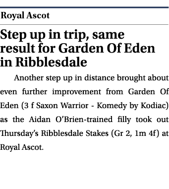  ￼ Step up in trip, same result for Garden Of Eden in Ribblesdale Another step up in distance brought about even furt...