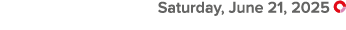  Saturday, June 21, 2025 ￼