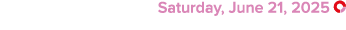  Saturday, June 21, 2025 ￼