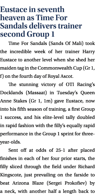 Eustace in seventh heaven as Time For Sandals delivers trainer second Group 1 Time For Sandals (Sands Of Mali) took t...