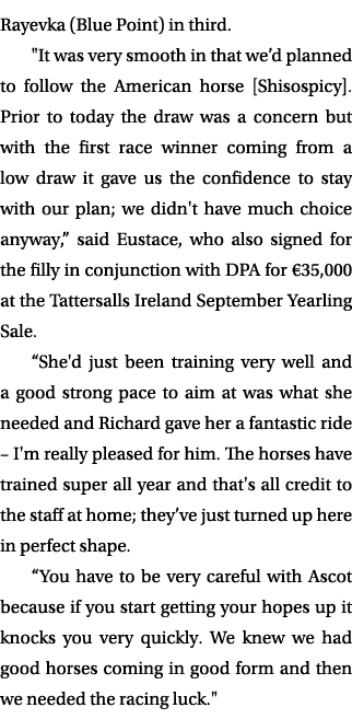 Rayevka (Blue Point) in third. \“It was very smooth in that we’d planned to follow the American horse [Shisospicy]. P...