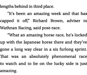 lengths behind in third place. \“It's been an amazing week and that has capped it off,” Richard Brown, adviser to Wat...