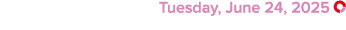  Tuesday, June 24, 2025 ￼