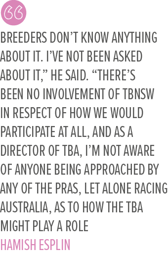 Breeders don’t know anything about it. I’ve not been asked about it,” he said. “There’s been no involvement of TBNSW ...