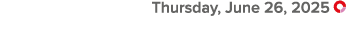  Thursday, June 26, 2025 ￼