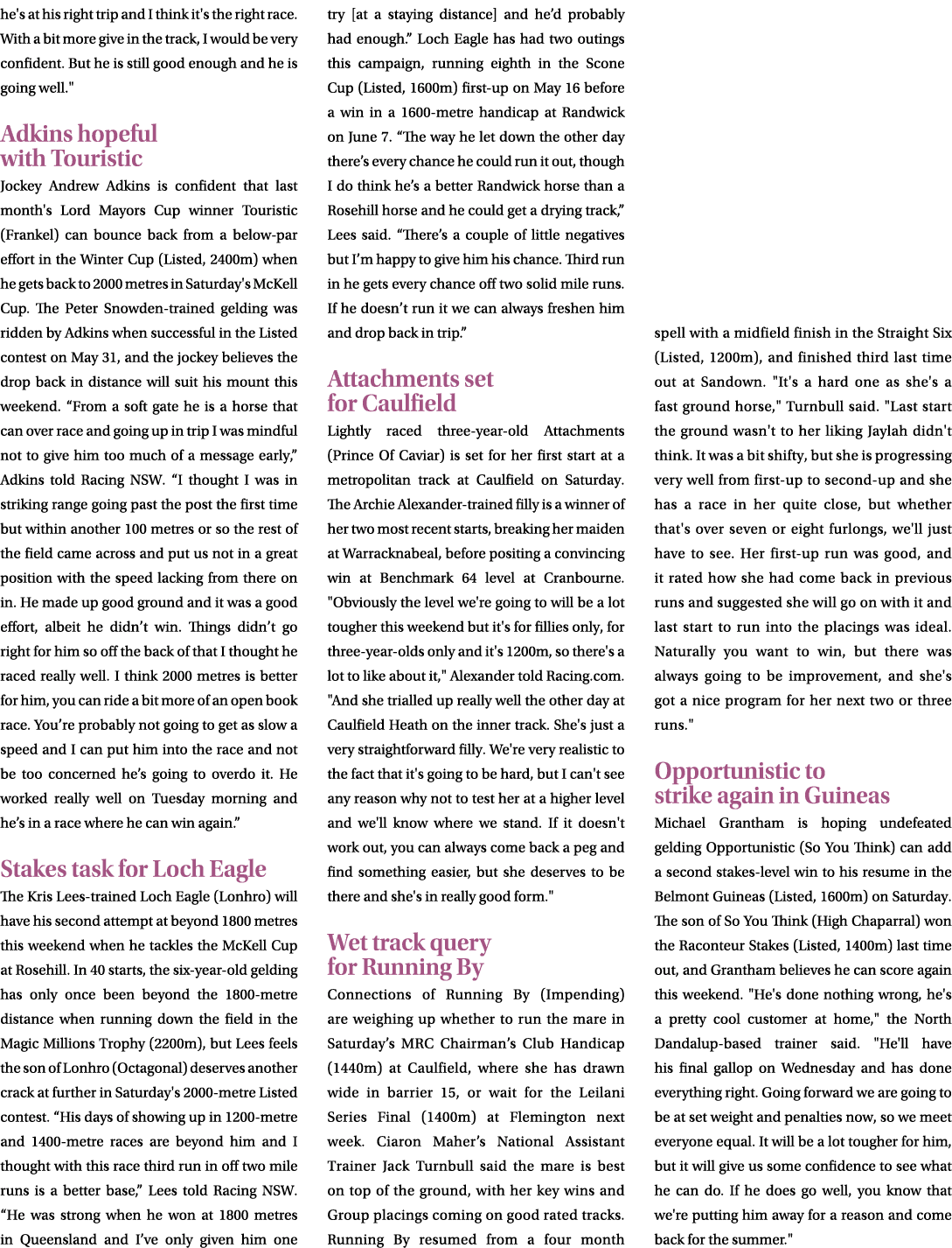 he's at his right trip and I think it's the right race. With a bit more give in the track, I would be very confident....