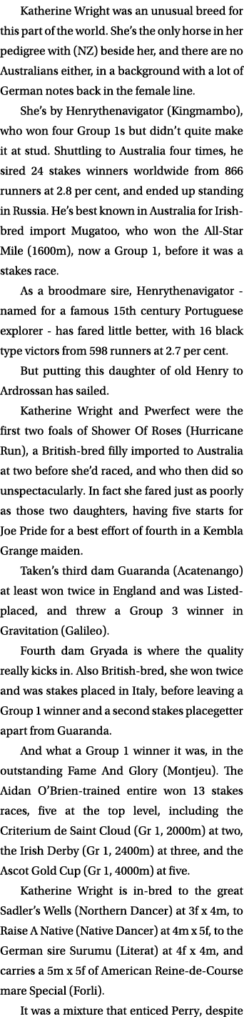 Katherine Wright was an unusual breed for this part of the world. She’s the only horse in her pedigree with (NZ) besi...