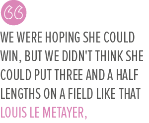 We were hoping she could win, but we didn't think she could put three and a half lengths on a field like that Louis L...