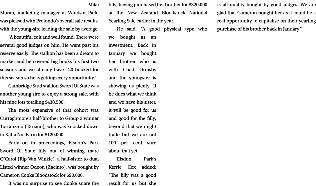  Mike Moran, marketing manager at Windsor Park, was pleased with Profondo’s overall sale results, with the young sire...