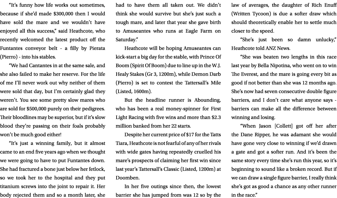 “It’s funny how life works out sometimes, because if she’d made $300,000 then I would have sold the mare and we would...
