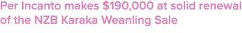 Per Incanto makes $190,000 at solid renewal of the NZB Karaka Weanling Sale