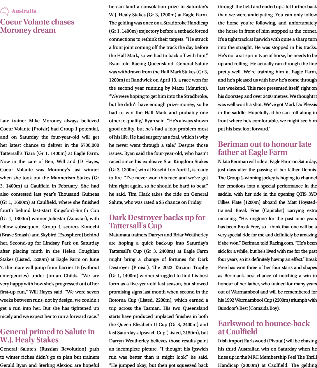 ￼ Coeur Volante chases Moroney dream Late trainer Mike Moroney always believed Coeur Volante (Proisir) had Group 1 po...