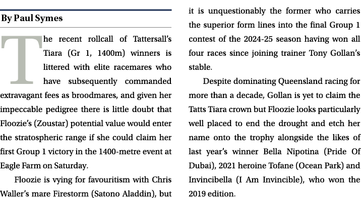 ￼ The recent rollcall of Tattersall’s Tiara (Gr 1, 1400m) winners is littered with elite racemares who have subsequen...