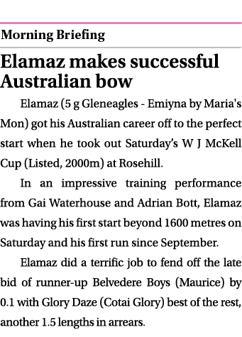  ￼ Elamaz makes successful Australian bow Elamaz (5 g Gleneagles Emiyna by Maria's Mon) got his Australian career off...