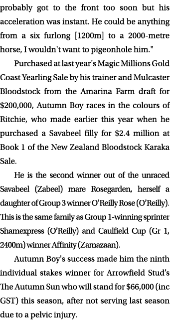 probably got to the front too soon but his acceleration was instant. He could be anything from a six furlong [1200m] ...