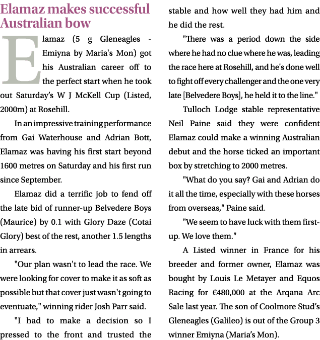 Elamaz makes successful Australian bow Elamaz (5 g Gleneagles Emiyna by Maria's Mon) got his Australian career off to...