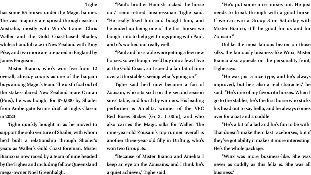 Tighe has some 55 horses under the Magic banner. The vast majority are spread through eastern Australia, mostly with...